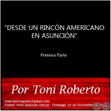 DESDE UN RINCN AMERICANO EN ASUNCIN - Primera Parte -   Por Toni Roberto - Domingo, 01 de Noviembre de 2020
